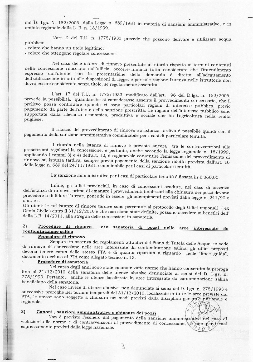 dall'utente con la presentazione della domanda è diretto all'adeguamento dell'utilizzazione in atto alle disposizioni di legge, e per tale ragione l'utenza nelle istruttorie non dovrà essere