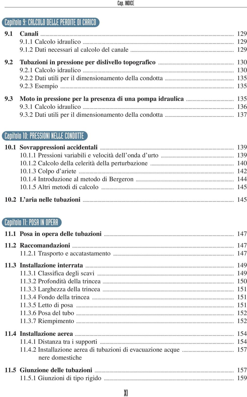 3.2 Dati utili per il dimensionamento della condotta... 137 Capitolo 10: PRESSIONI NELLE CONDOTTE 10.1 Sovrappressioni accidentali... 139 10.1.1 Pressioni variabili e velocità dell onda d urto.