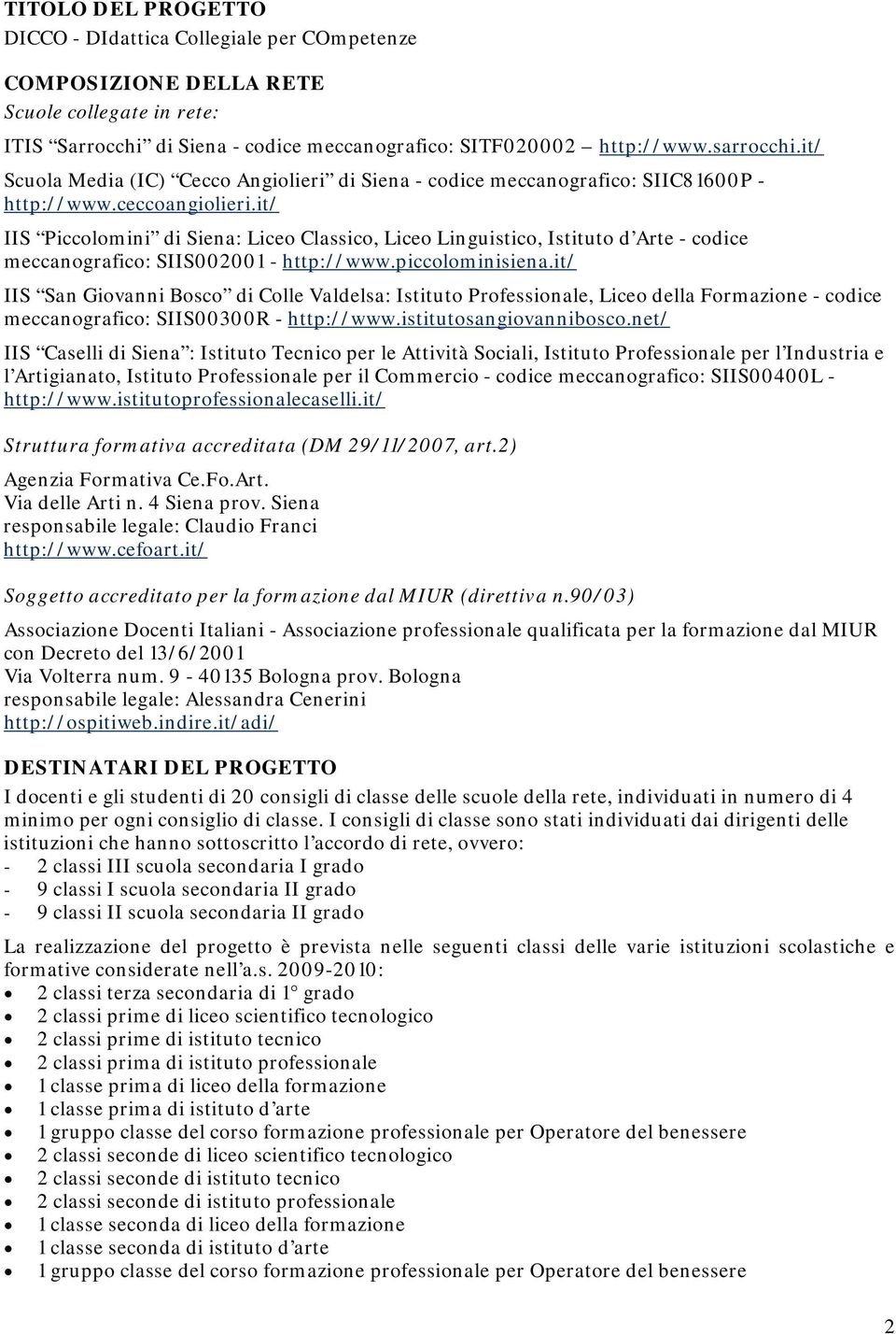 it/ IIS Piccolomini di Siena: Liceo Classico, Liceo Linguistico, Istituto d Arte - codice meccanografico: SIIS002001 - http://www.piccolominisiena.