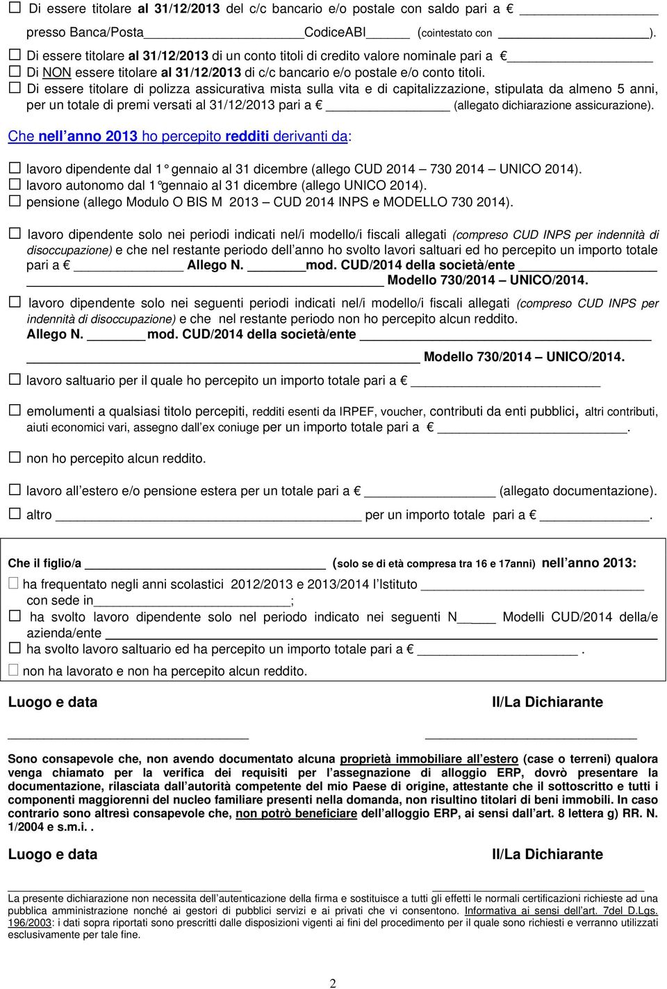 Di essere titolare di polizza assicurativa mista sulla vita e di capitalizzazione, stipulata da almeno 5 anni, per un totale di premi versati al 31/12/2013 pari a (allegato dichiarazione