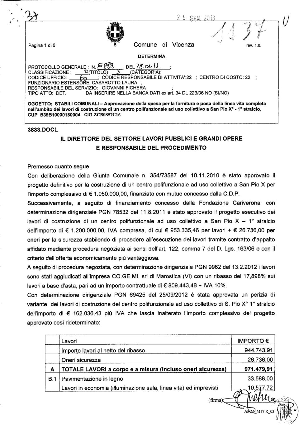 DA INSERIRE NELLA BANCA DATI ex art. 34 DL 223/06 NO (SI/NO) nell'ambito dei lavori di costruzione di un centro polifunzionale ad uso collettivo a San Pio X -1 stralcio. 3833.