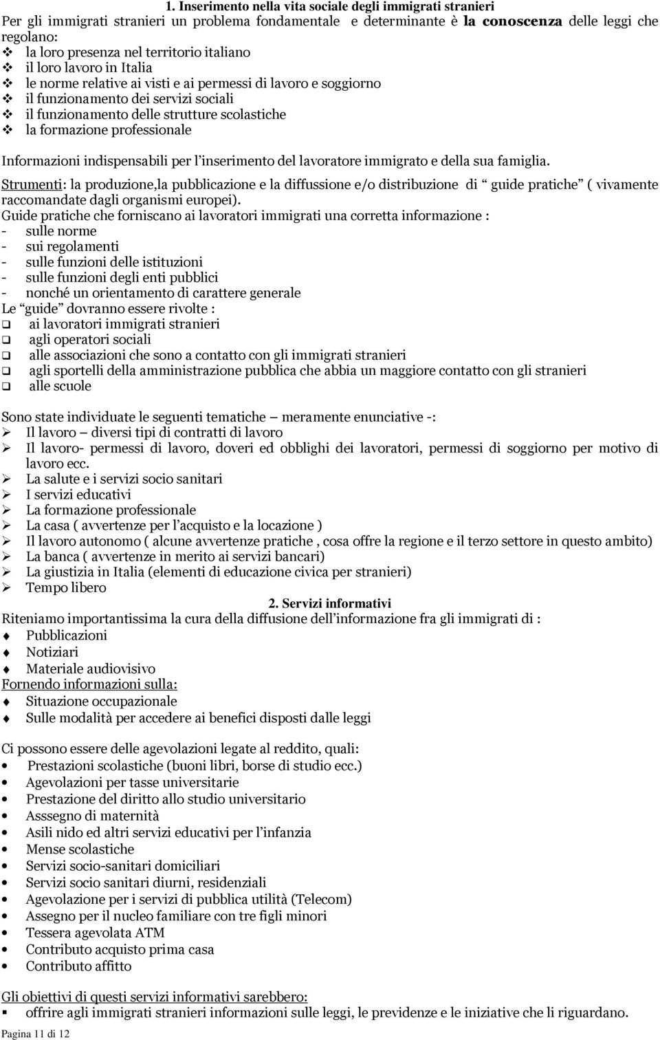 formazione professionale Informazioni indispensabili per l inserimento del lavoratore immigrato e della sua famiglia.