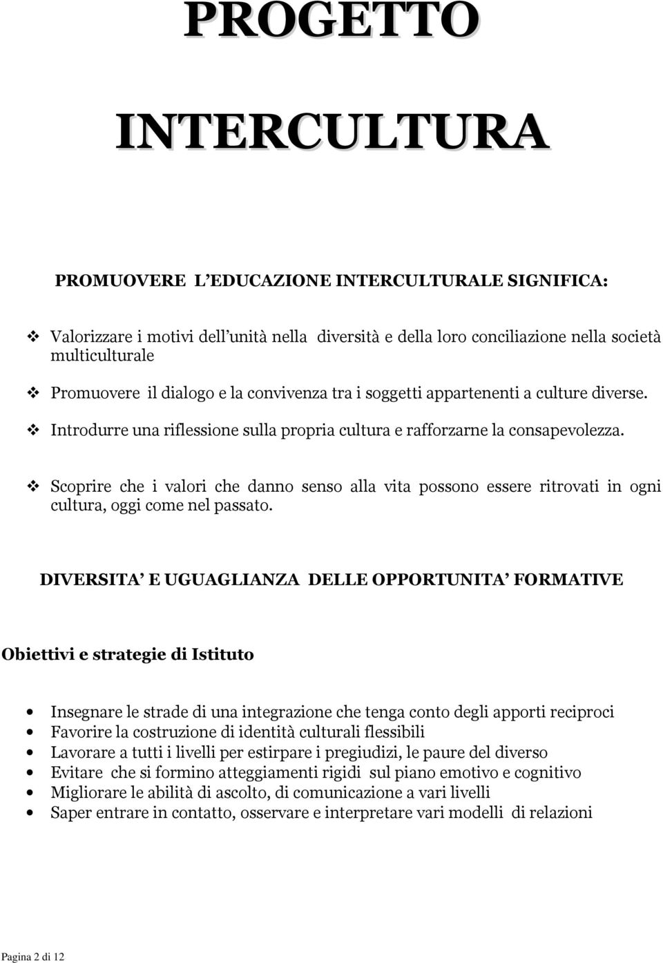 Scoprire che i valori che danno senso alla vita possono essere ritrovati in ogni cultura, oggi come nel passato.