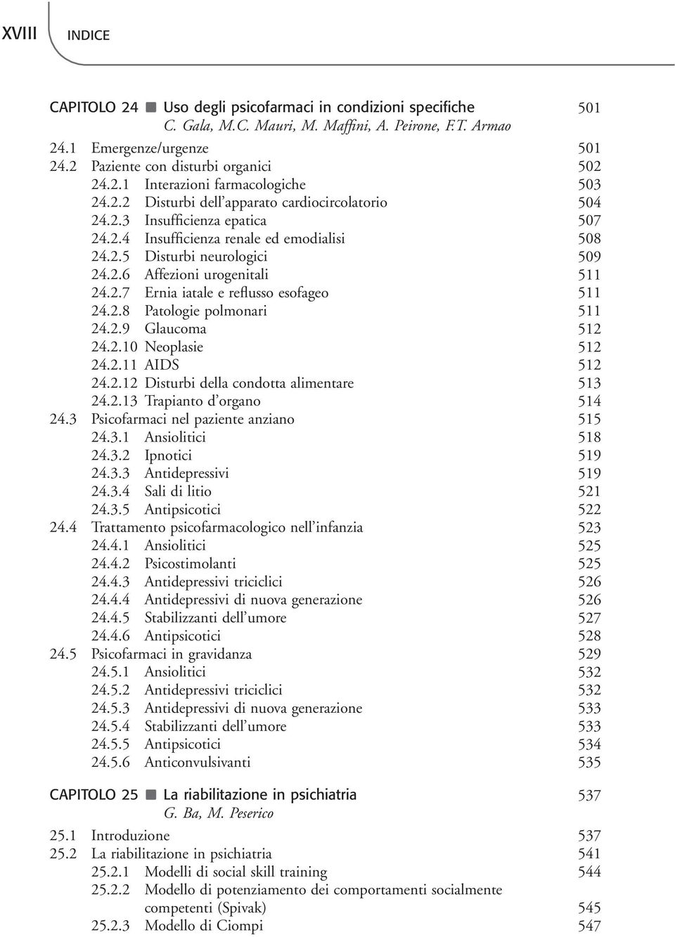 2.5 Disturbi neurologici 509 24.2.6 Affezioni urogenitali 511 24.2.7 Ernia iatale e reflusso esofageo 511 24.2.8 Patologie polmonari 511 24.2.9 Glaucoma 512 24.2.10 Neoplasie 512 24.2.11 AIDS 512 24.