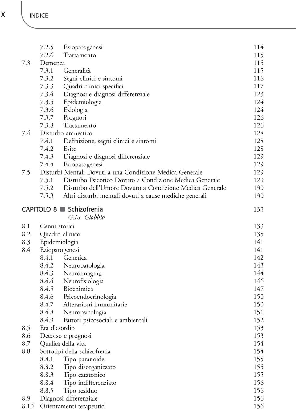 4.4 Eziopatogenesi 129 7.5 Disturbi Mentali Dovuti a una Condizione Medica Generale 129 7.5.1 Disturbo Psicotico Dovuto a Condizione Medica Generale 129 7.5.2 Disturbo dell Umore Dovuto a Condizione Medica Generale 130 7.