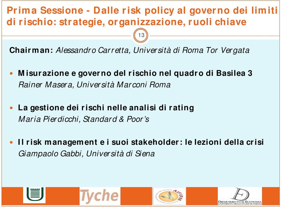 Basilea 3 Rainer Masera, Università Marconi Roma La gestione dei rischi nelle analisi di rating Maria Pierdicchi,