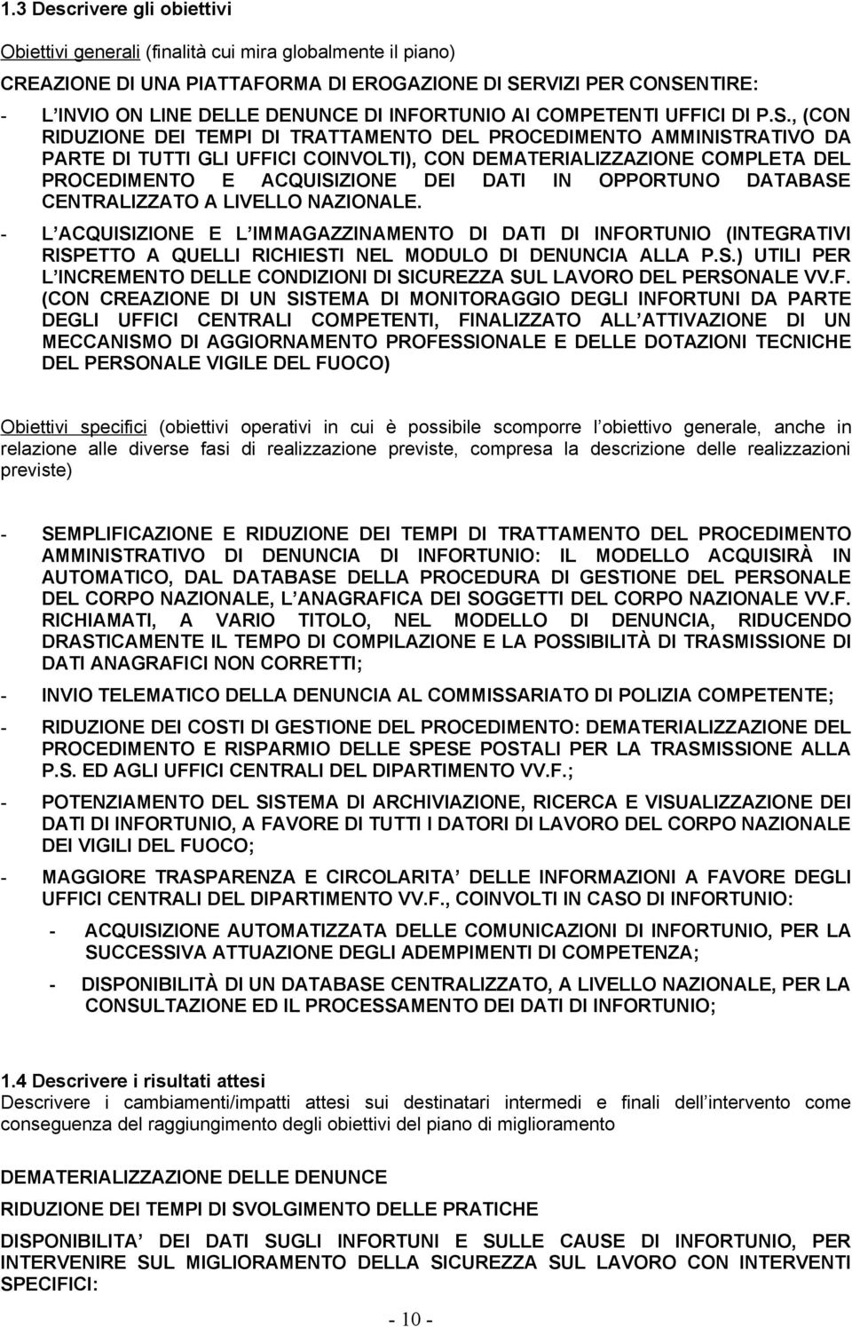 , (CON RIDUZIONE DEI TEMPI DI TRATTAMENTO DEL PROCEDIMENTO AMMINISTRATIVO DA PARTE DI TUTTI GLI UFFICI COINVOLTI), CON DEMATERIALIZZAZIONE COMPLETA DEL PROCEDIMENTO E ACQUISIZIONE DEI DATI IN