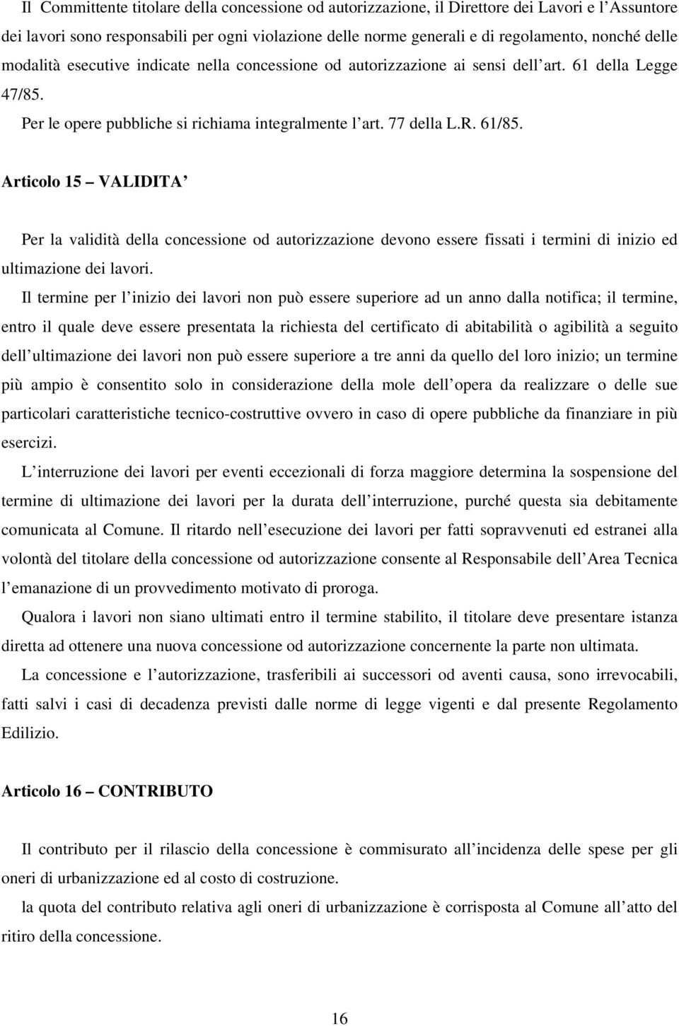 Articolo 15 VALIDITA Per la validità della concessione od autorizzazione devono essere fissati i termini di inizio ed ultimazione dei lavori.