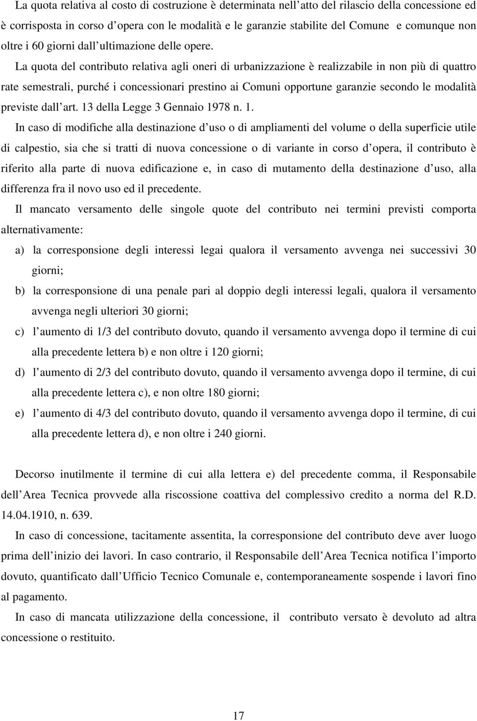 La quota del contributo relativa agli oneri di urbanizzazione è realizzabile in non più di quattro rate semestrali, purché i concessionari prestino ai Comuni opportune garanzie secondo le modalità