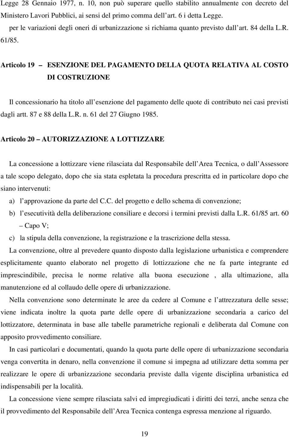 Articolo 19 ESENZIONE DEL PAGAMENTO DELLA QUOTA RELATIVA AL COSTO DI COSTRUZIONE Il concessionario ha titolo all esenzione del pagamento delle quote di contributo nei casi previsti dagli artt.