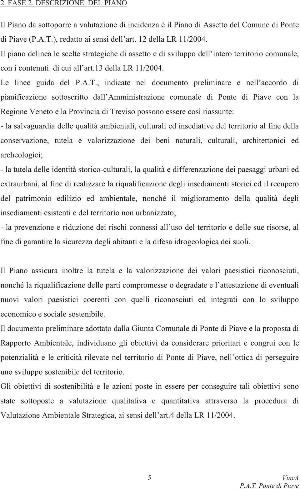 , indicate nel documento preliminare e nell accordo di pianificazione sottoscritto dall Amministrazione comunale di Ponte di Piave con la Regione Veneto e la Provincia di Treviso possono essere così