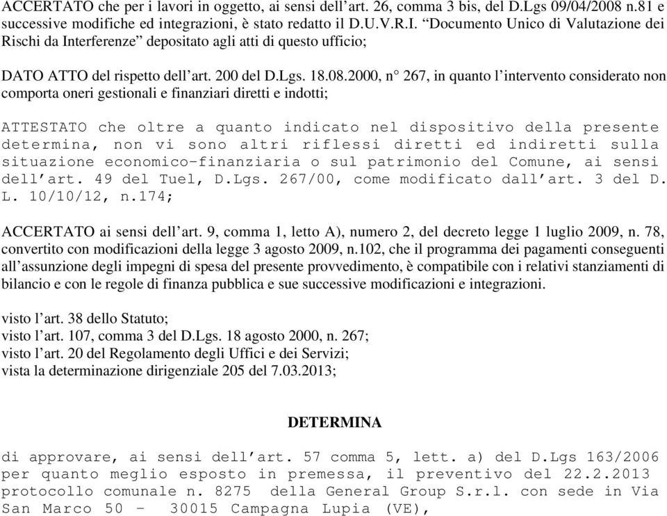 2000, n 267, in quanto l intervento considerato non comporta oneri gestionali e finanziari diretti e indotti; ATTESTATO che oltre a quanto indicato nel dispositivo della presente determina, non vi