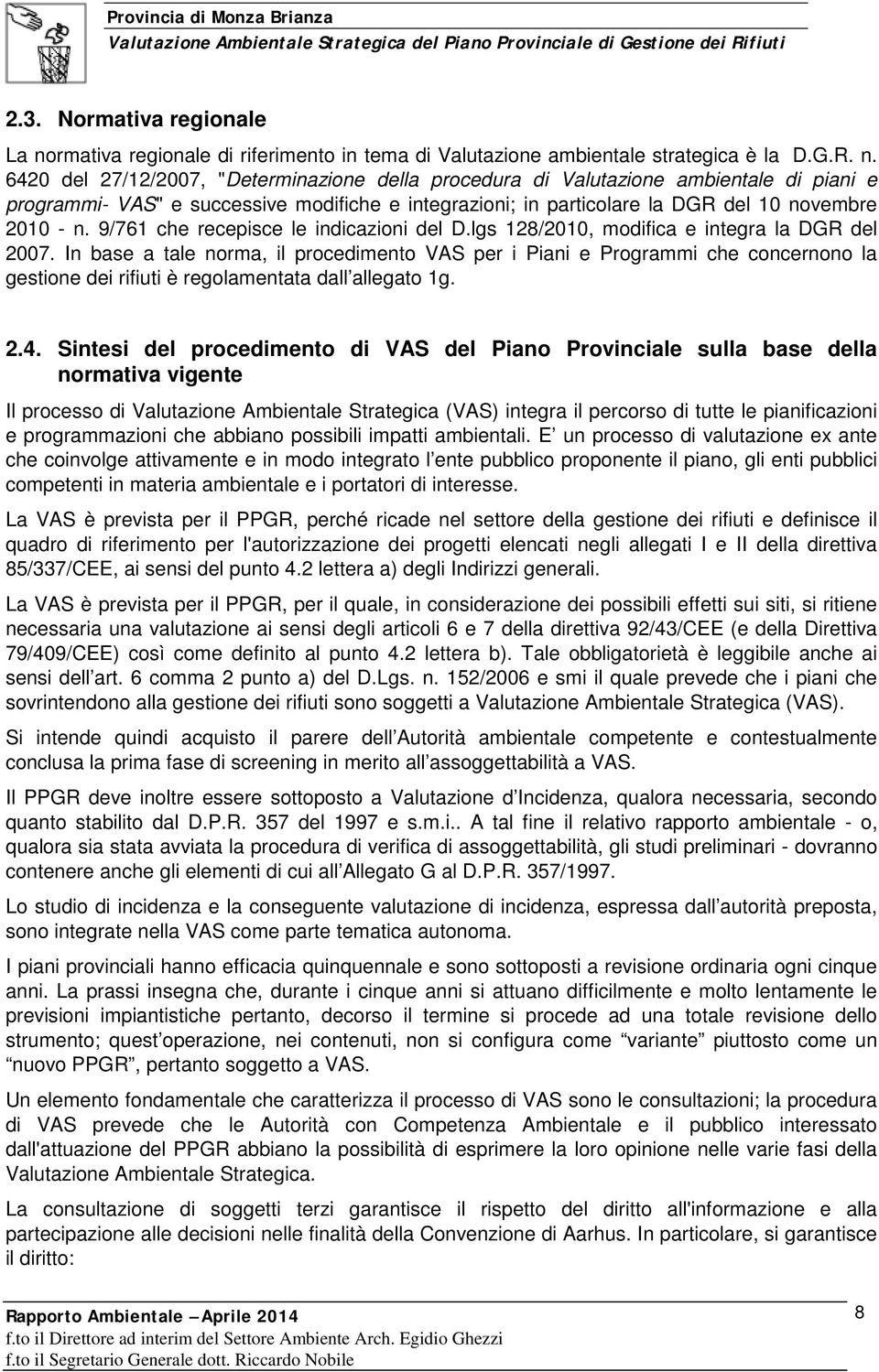 6420 del 27/12/2007, "Determinazione della procedura di Valutazione ambientale di piani e programmi- VAS" e successive modifiche e integrazioni; in particolare la DGR del 10 novembre 2010 - n.