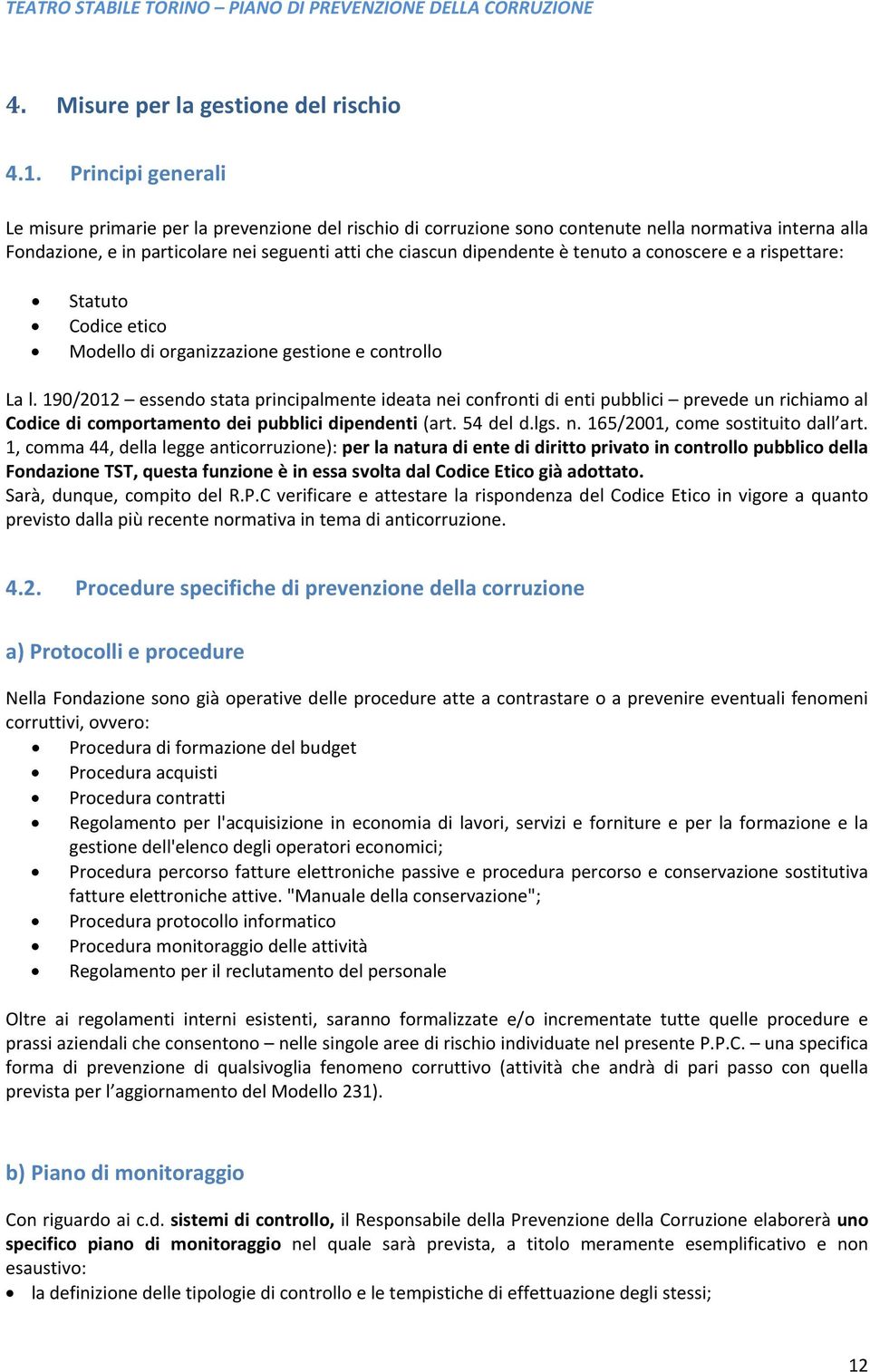 tenuto a conoscere e a rispettare: Statuto Codice etico Modello di organizzazione gestione e controllo La l.