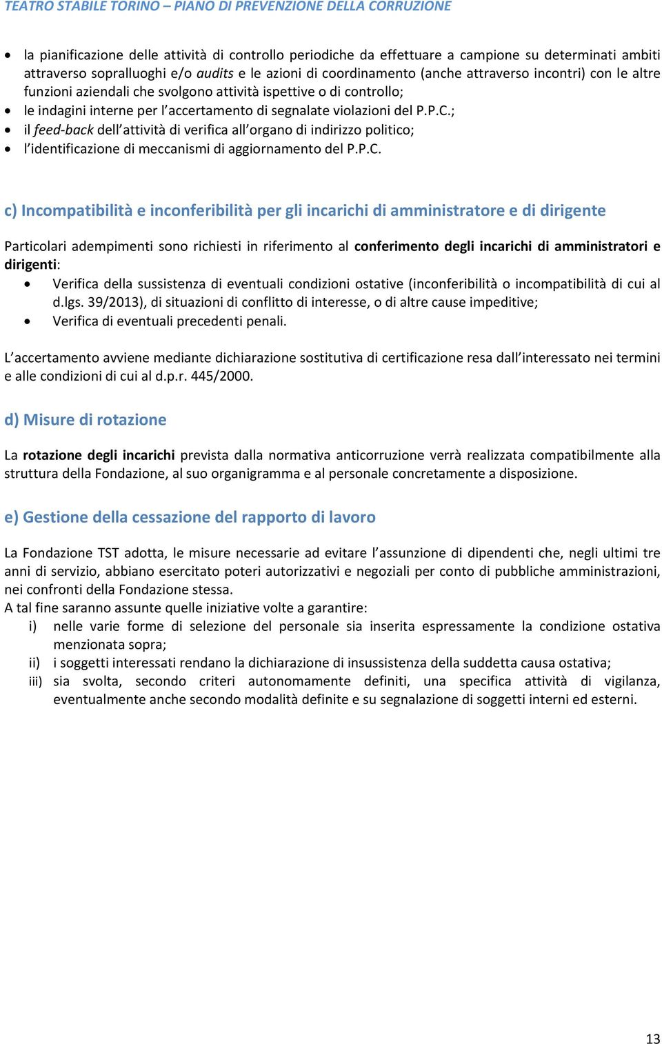 ; il feed back dell attività di verifica all organo di indirizzo politico; l identificazione di meccanismi di aggiornamento del P.P.C.