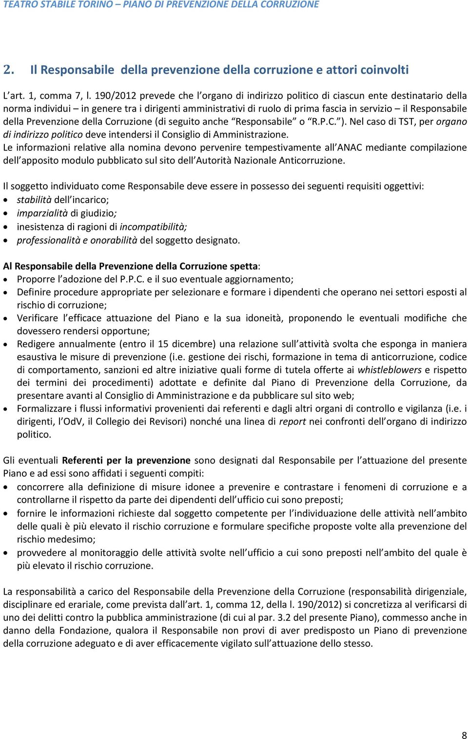 della Prevenzione della Corruzione (di seguito anche Responsabile o R.P.C. ). Nel caso di TST, per organo di indirizzo politico deve intendersi il Consiglio di Amministrazione.