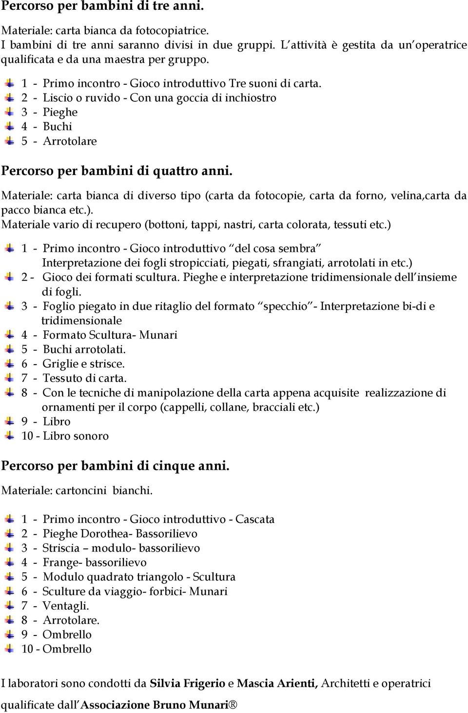 2 - Liscio o ruvido - Con una goccia di inchiostro 3 - Pieghe 4 - Buchi 5 - Arrotolare Percorso per bambini di quattro anni.