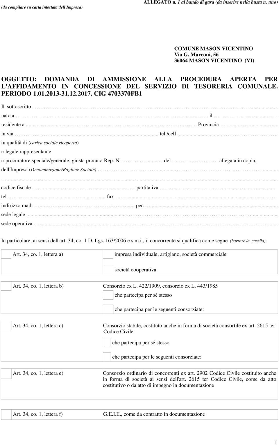 CIG 4703370FB1 Il sottoscritto......... nato a........ il.... residente a......... Provincia... in via...... tel./cell.