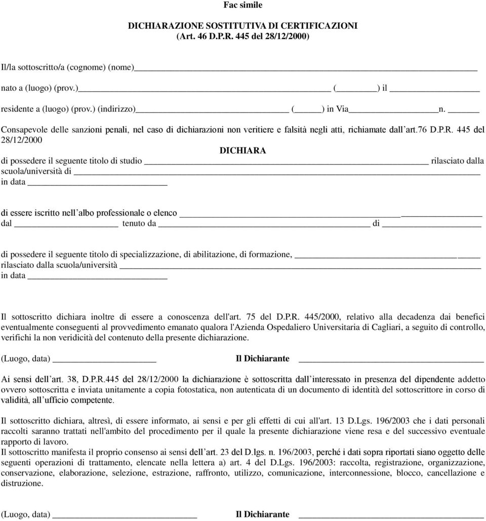 445 del 28/12/2000 DICHIARA di possedere il seguente titolo di studio rilasciato dalla scuola/università di in data di essere iscritto nell albo professionale o elenco dal tenuto da di di possedere