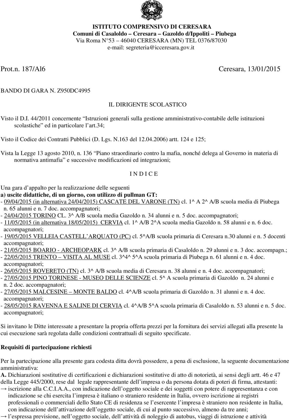 34; Visto il Codice dei Contratti Pubblici (D. Lgs. N.163 del 12.04.2006) artt. 124 e 125; Vista la Legge 13 agosto 2010, n.