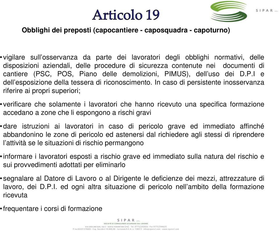 In caso di persistente inosservanza riferire ai propri superiori; verificare che solamente i lavoratori che hanno ricevuto una specifica formazione accedano a zone che li espongono a rischi gravi