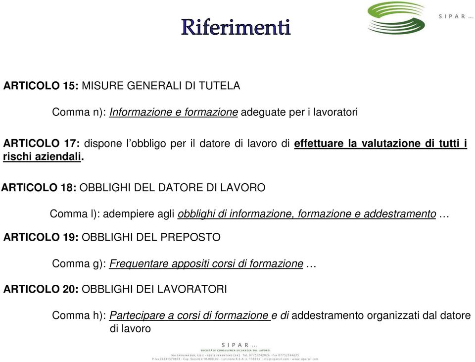 ARTICOLO 18: OBBLIGHI DEL DATORE DI LAVORO Comma l): adempiere agli obblighi di informazione, formazione e addestramento ARTICOLO 19: