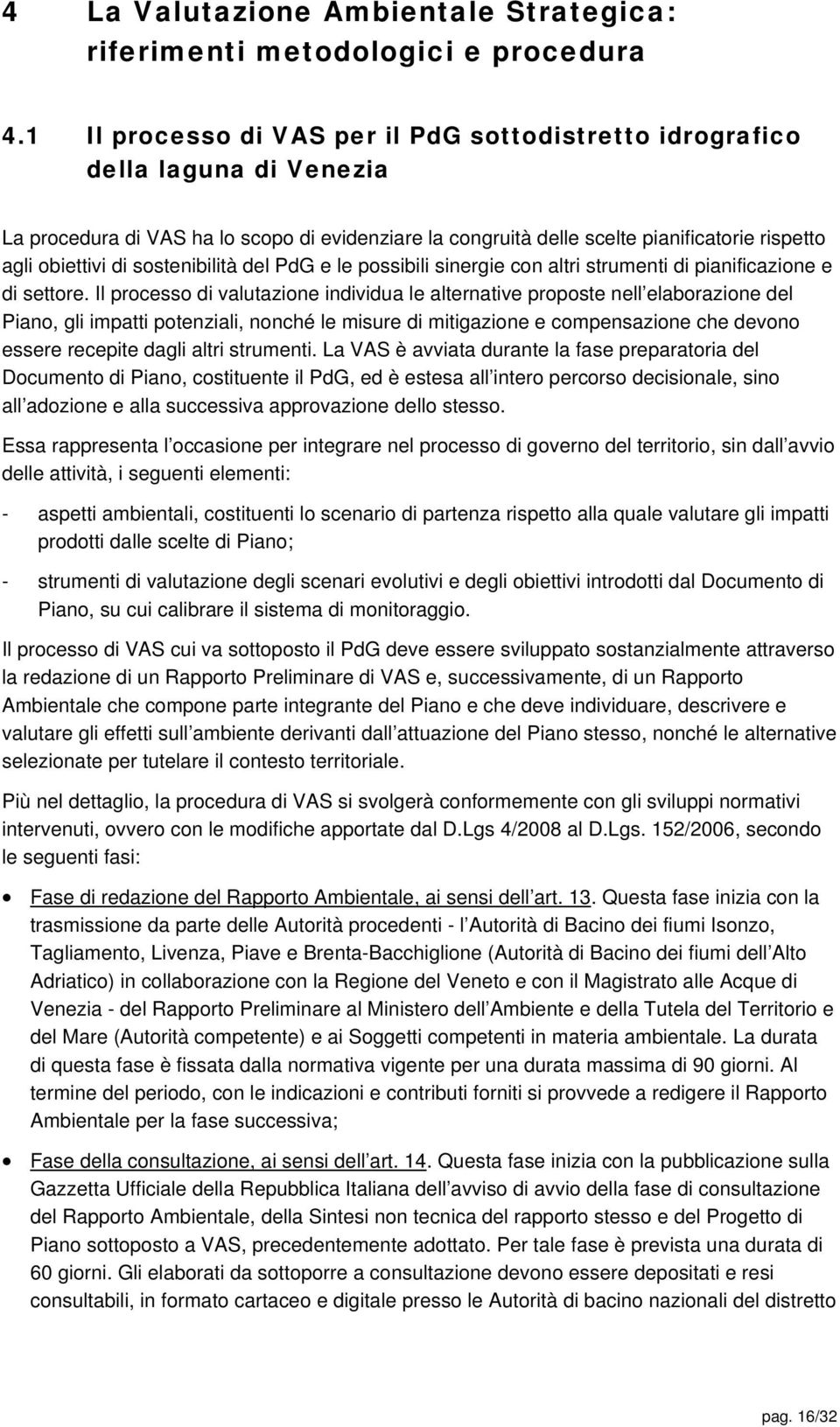 sostenibilità del PdG e le possibili sinergie con altri strumenti di pianificazione e di settore.