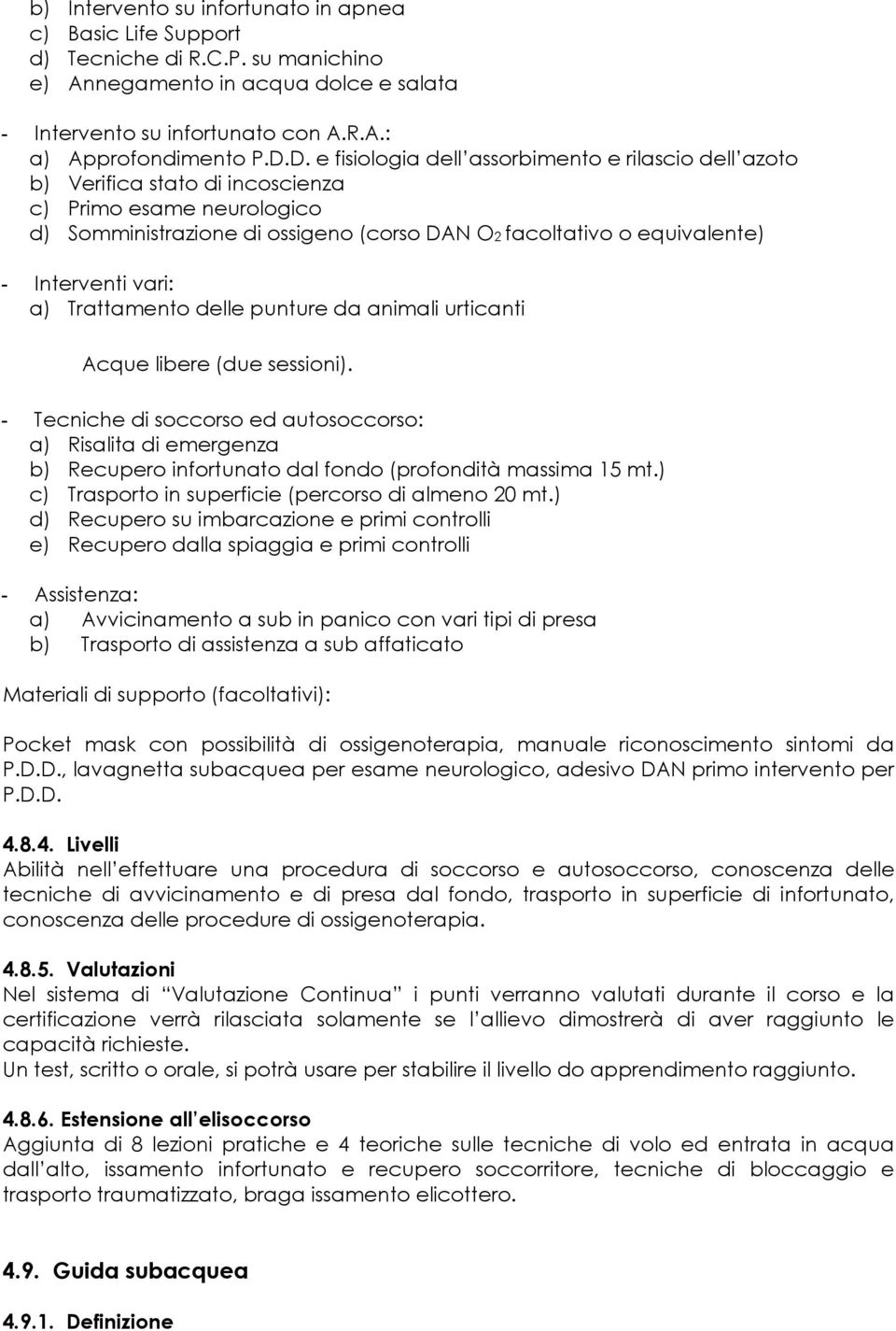 Interventi vari: a) Trattamento delle punture da animali urticanti Acque libere (due sessioni).