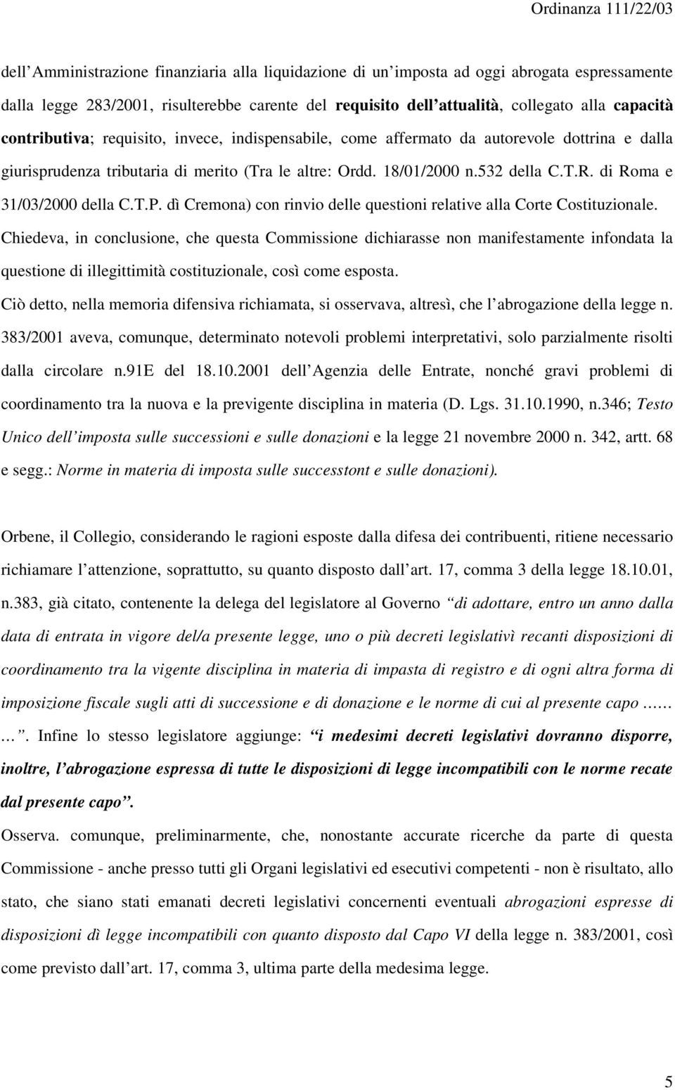 di Roma e 31/03/2000 della C.T.P. dì Cremona) con rinvio delle questioni relative alla Corte Costituzionale.