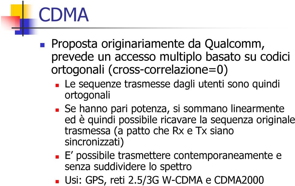 sommano linearmente ed è quindi possibile ricavare la sequenza originale trasmessa (a patto che Rx e Tx siano