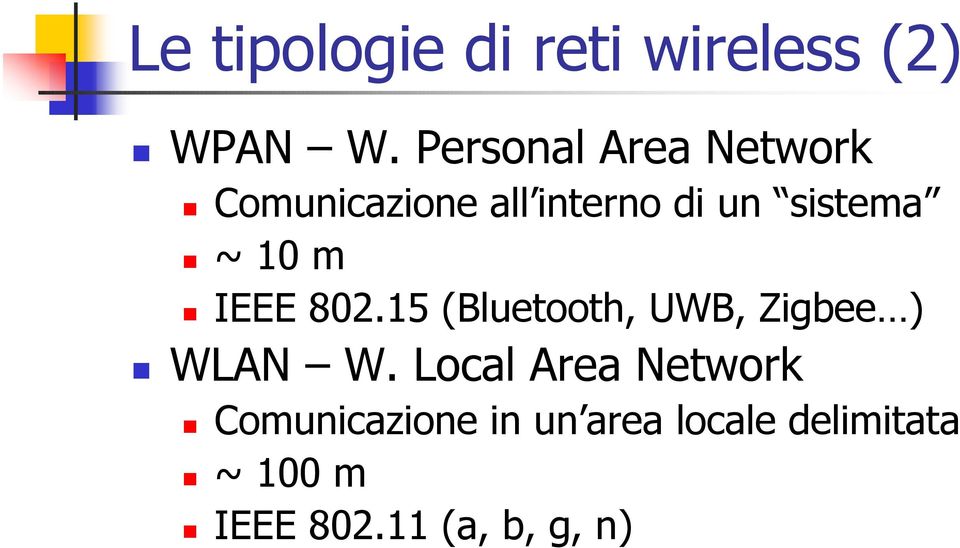 ~ 10 m IEEE 802.15 (Bluetooth, UWB, Zigbee ) WLAN W.