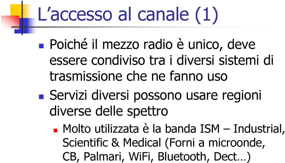 usare regioni diverse delle spettro Molto utilizzata è la banda ISM