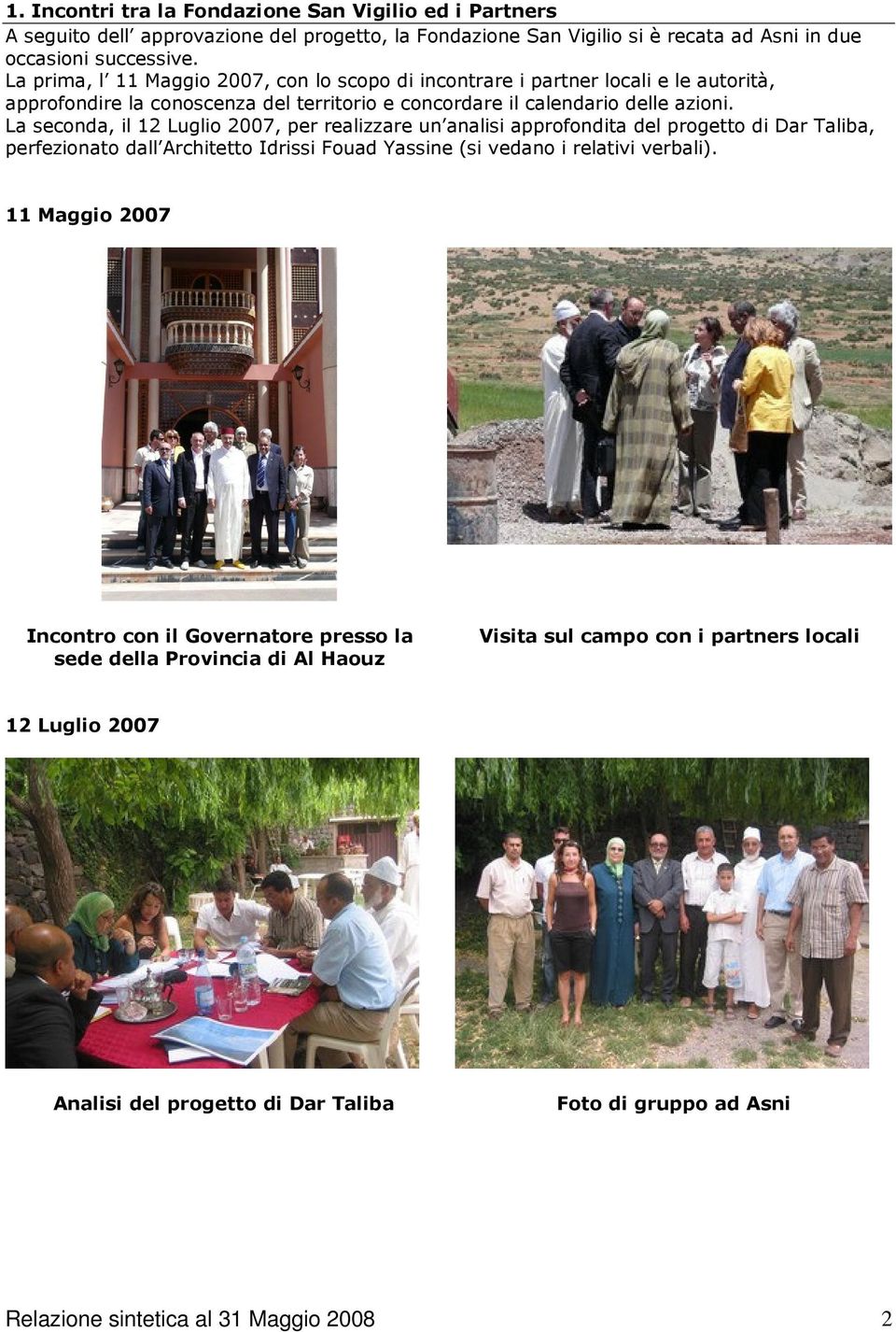 La seconda, il 12 Luglio 2007, per realizzare un analisi approfondita del progetto di Dar Taliba, perfezionato dall Architetto Idrissi Fouad Yassine (si vedano i relativi verbali).