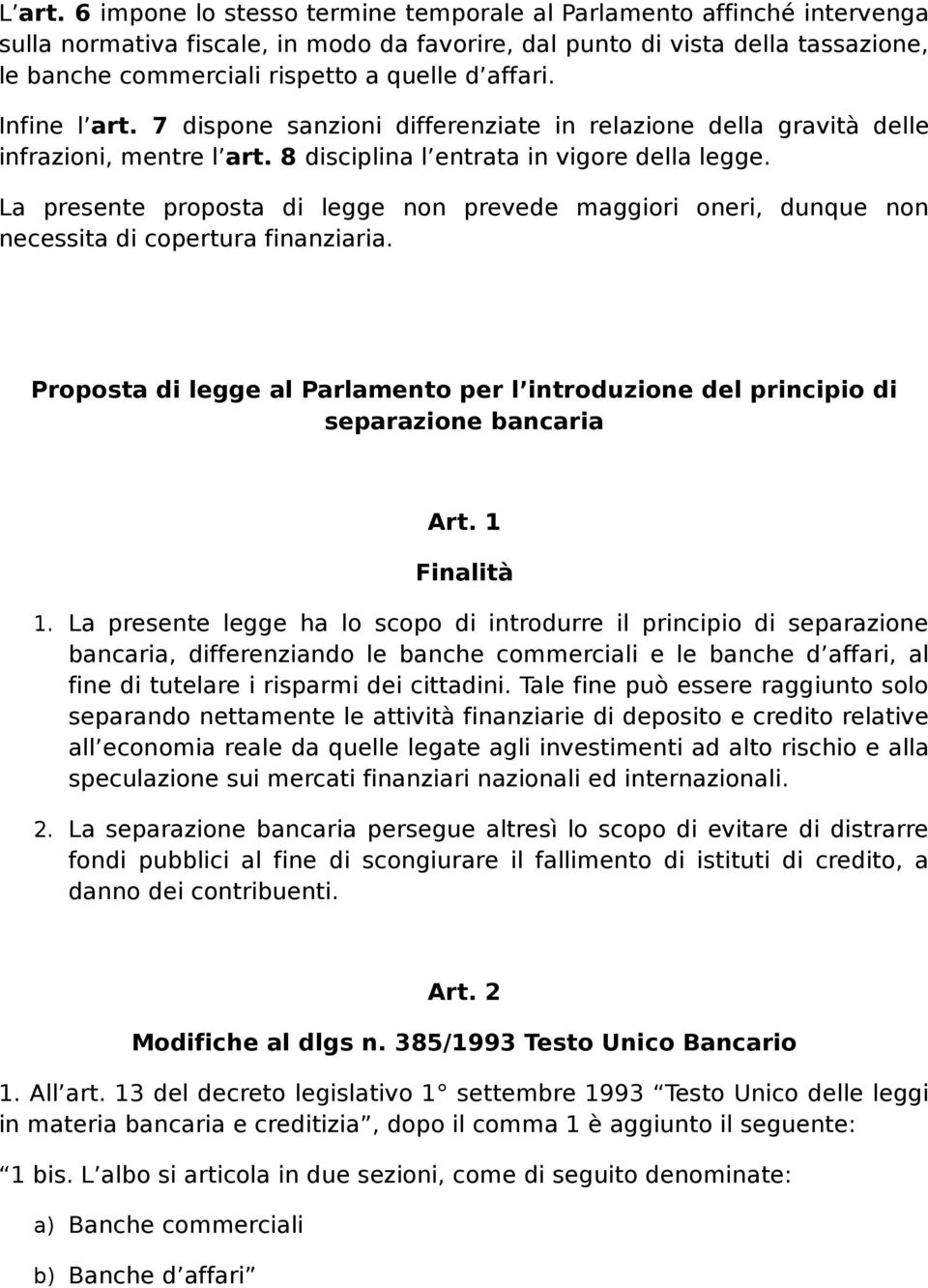 affari. Infine l art. 7 dispone sanzioni differenziate in relazione della gravità delle infrazioni, mentre l art. 8 disciplina l entrata in vigore della legge.