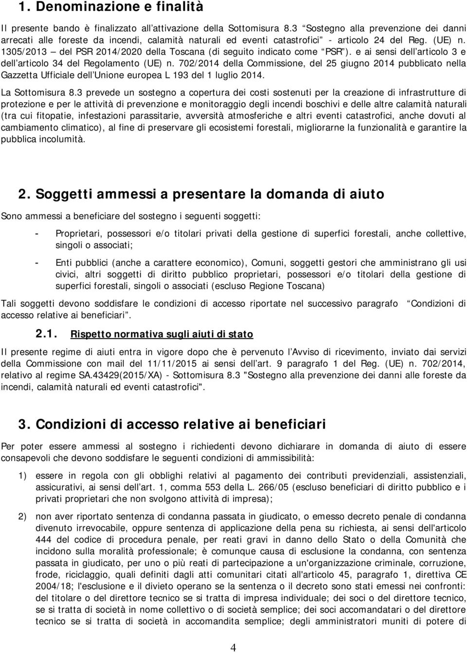 1305/2013 del PSR 2014/2020 della Toscana (di seguito indicato come PSR ). e ai sensi dell articolo 3 e dell articolo 34 del Regolamento (UE) n.