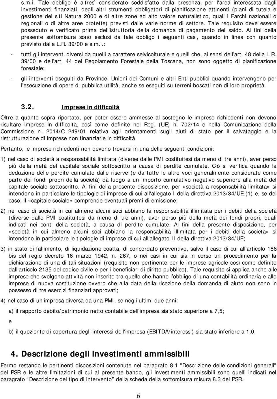 gestione dei siti Natura 2000 e di altre zone ad alto valore naturalistico, quali i Parchi nazionali o regionali o di altre aree protette) previsti dalle varie norme di settore.