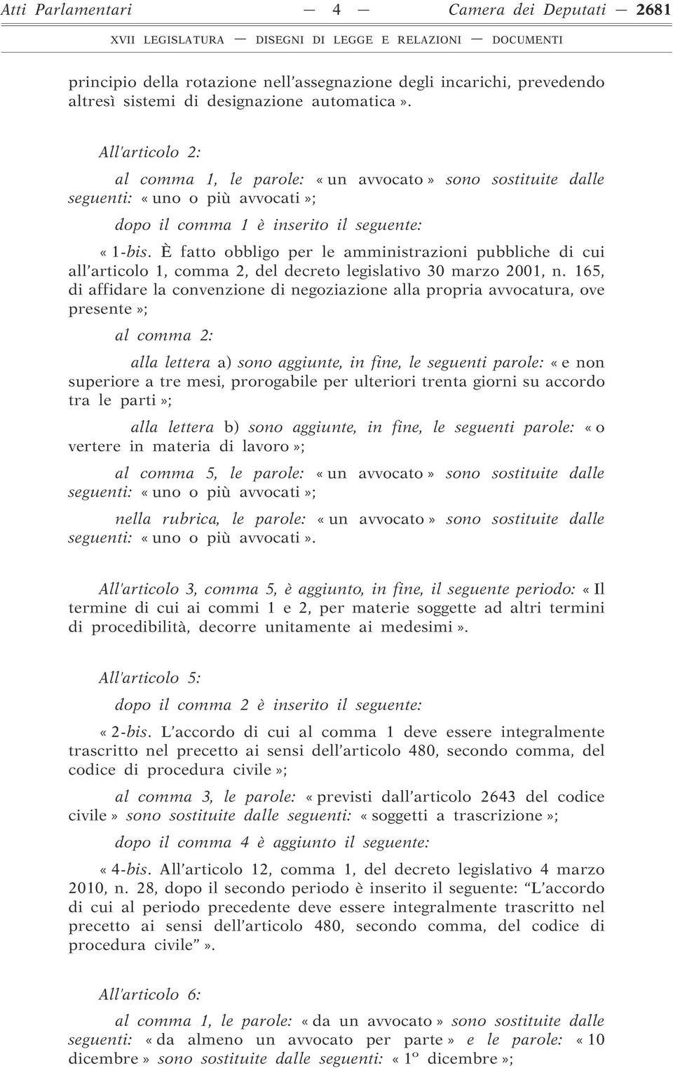 È fatto obbligo per le amministrazioni pubbliche di cui all articolo 1, comma 2, del decreto legislativo 30 marzo 2001, n.