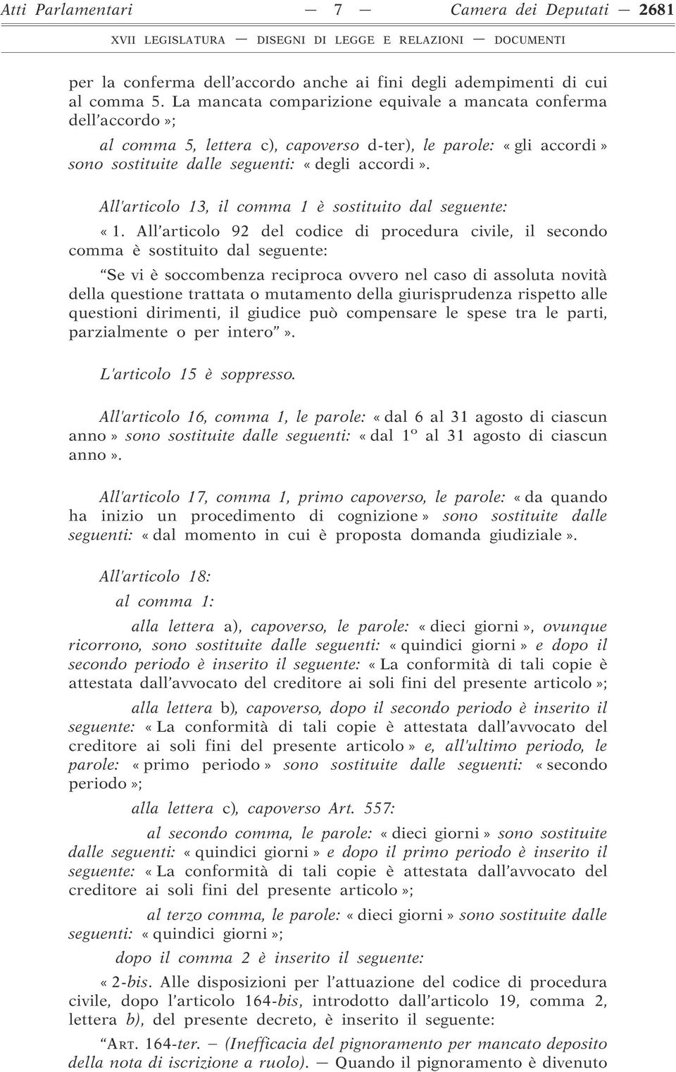 All articolo 13, il comma 1 è sostituito dal seguente: «1.