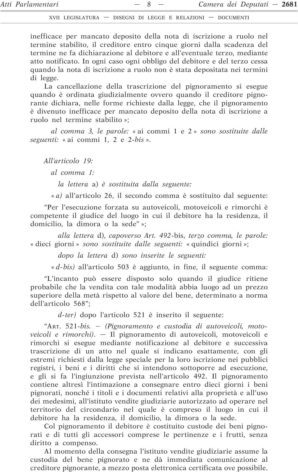 In ogni caso ogni obbligo del debitore e del terzo cessa quando la nota di iscrizione a ruolo non è stata depositata nei termini di legge.