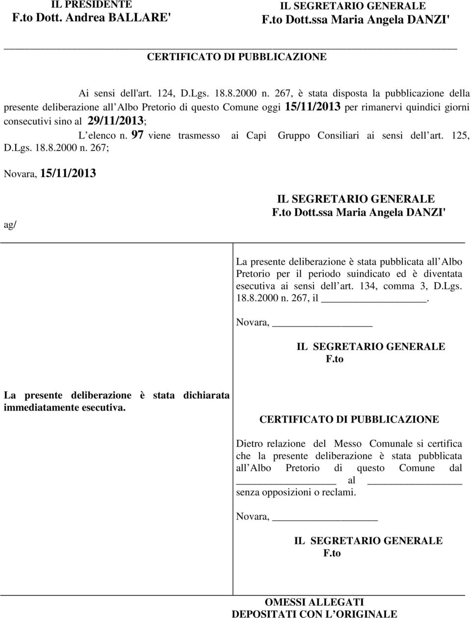 97 viene trasmesso ai Capi Gruppo Consiliari ai sensi dell art. 125, D.Lgs. 18.8.2000 n. 267; Novara, 15/11/2013 ag/ IL SEGRETARIO GENERALE F.to Dott.