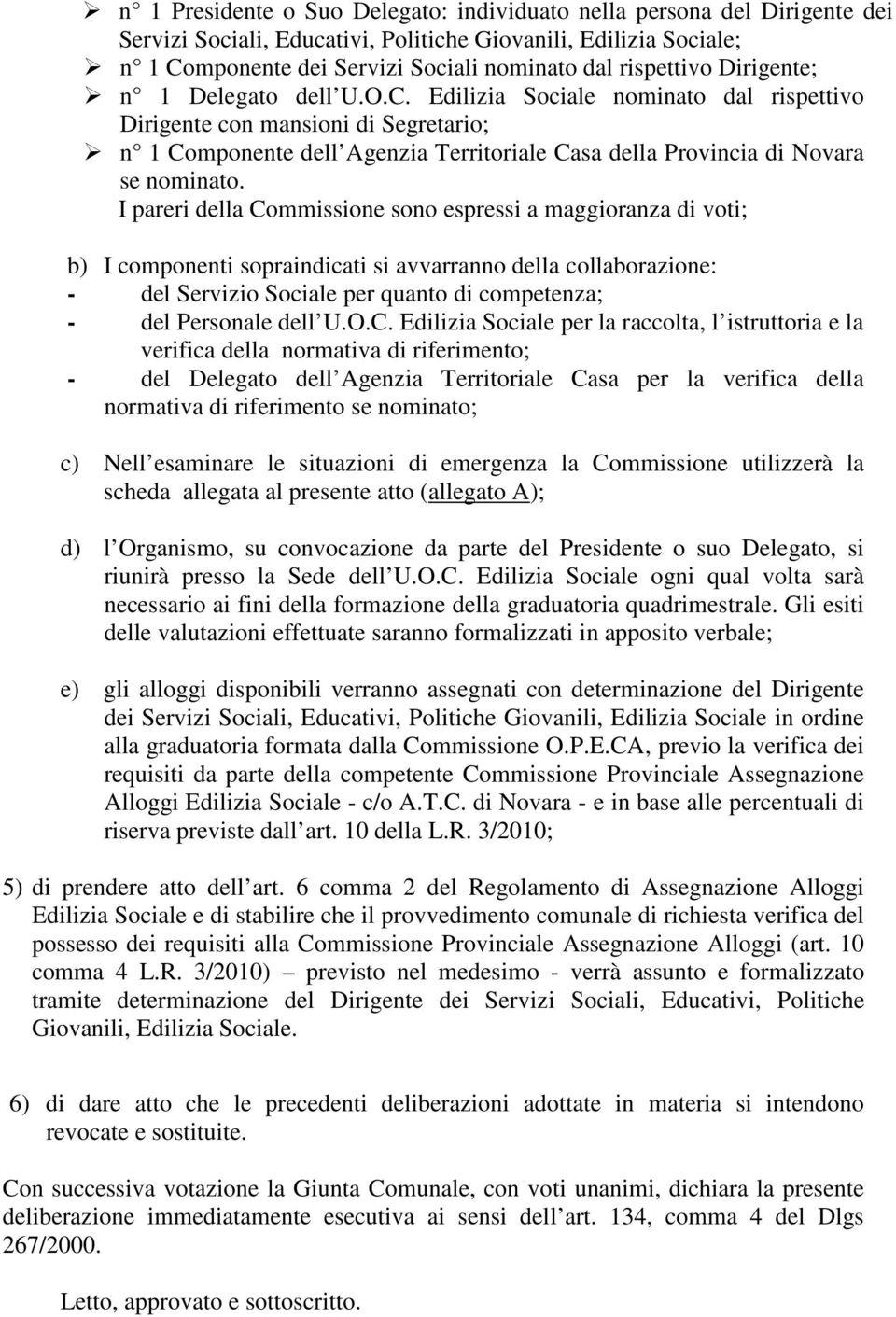 Edilizia Sociale nominato dal rispettivo Dirigente con mansioni di Segretario; n 1 Componente dell Agenzia Territoriale Casa della Provincia di Novara se nominato.