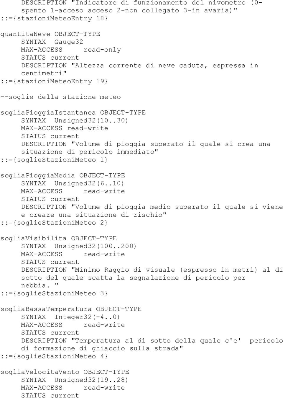 .30) DESCRIPTION "Volume di pioggia superato il quale si crea una situazione di pericolo immediato" ::={sogliestazionimeteo 1} sogliapioggiamedia OBJECT-TYPE (6.