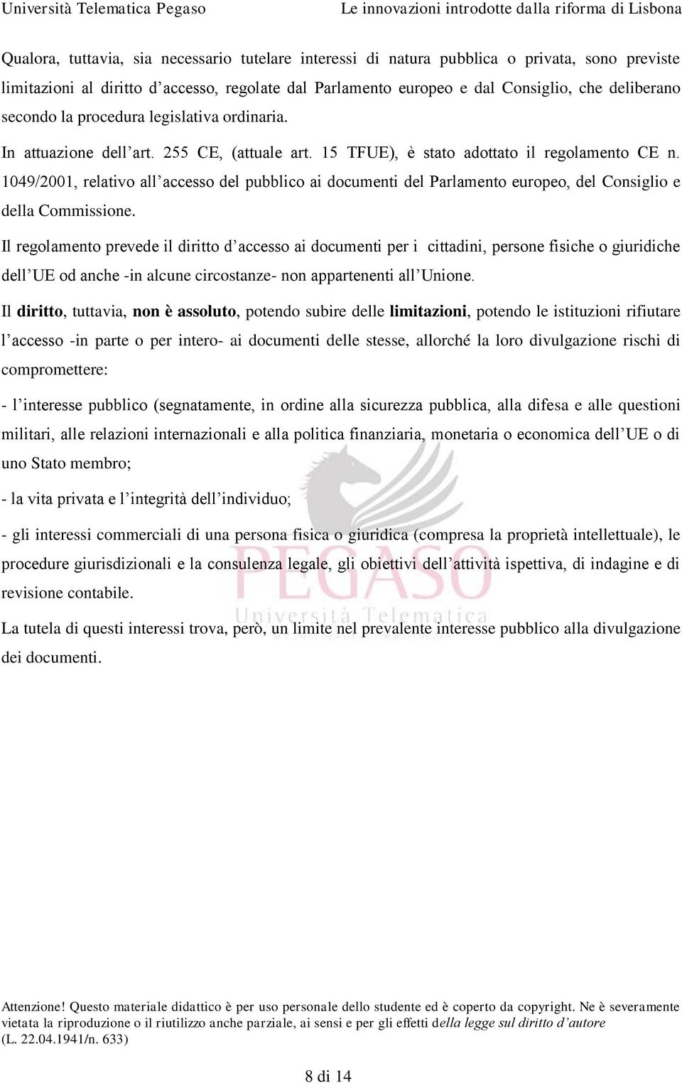 1049/2001, relativo all accesso del pubblico ai documenti del Parlamento europeo, del Consiglio e della Commissione.