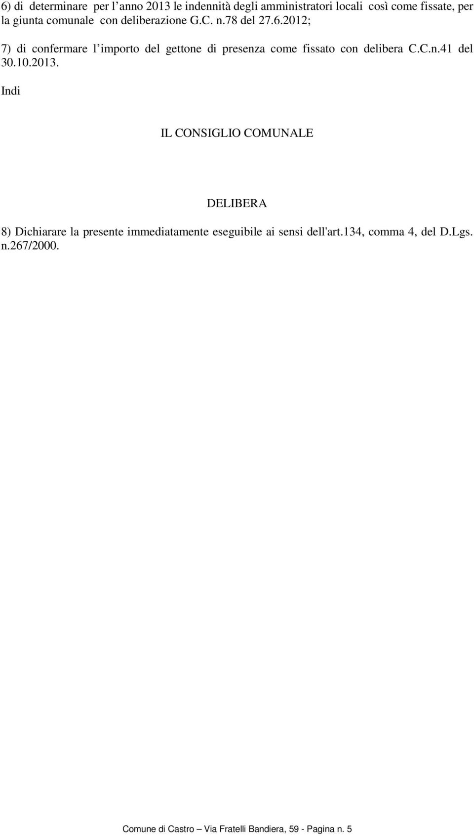 2012; 7) di confermare l importo del gettone di presenza come fissato con delibera C.C.n.41 del 30.10.2013.