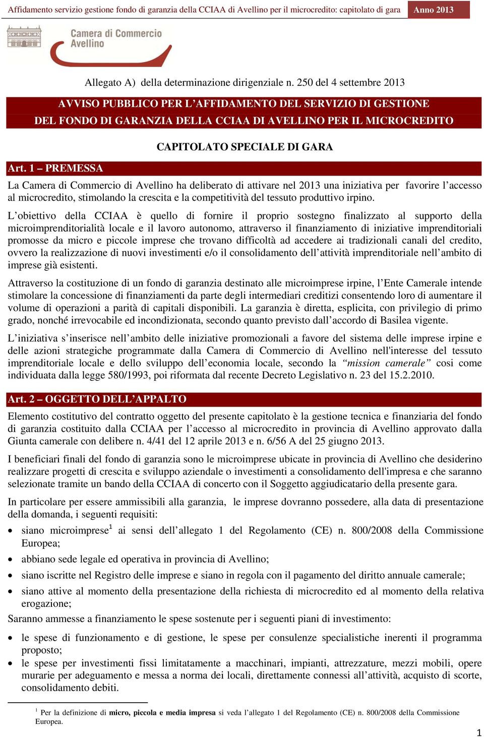 1 PREMESSA La Camera di Commercio di Avellino ha deliberato di attivare nel 2013 una iniziativa per favorire l accesso al microcredito, stimolando la crescita e la competitività del tessuto
