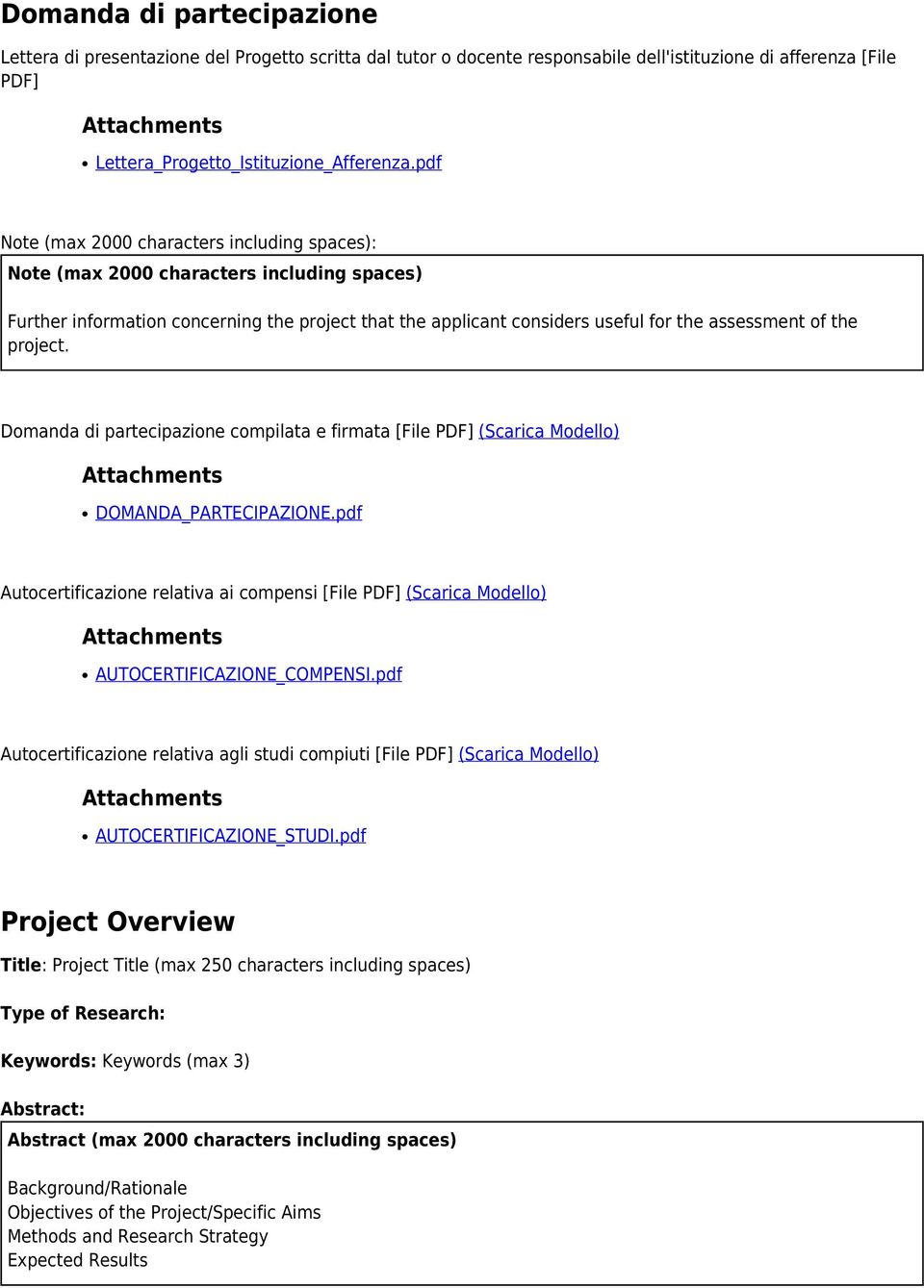 project. Domanda di partecipazione compilata e firmata [File PDF] (Scarica Modello) Attachments DOMANDA_PARTECIPAZIONE.