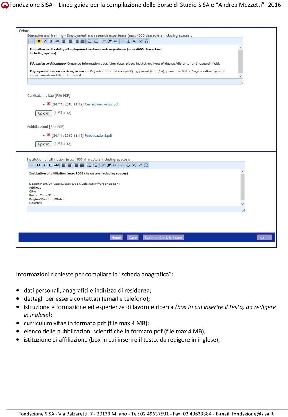 inserire il testo, da redigere in inglese); curriculum vitae in formato pdf (file max 4 MB); elenco delle pubblicazioni