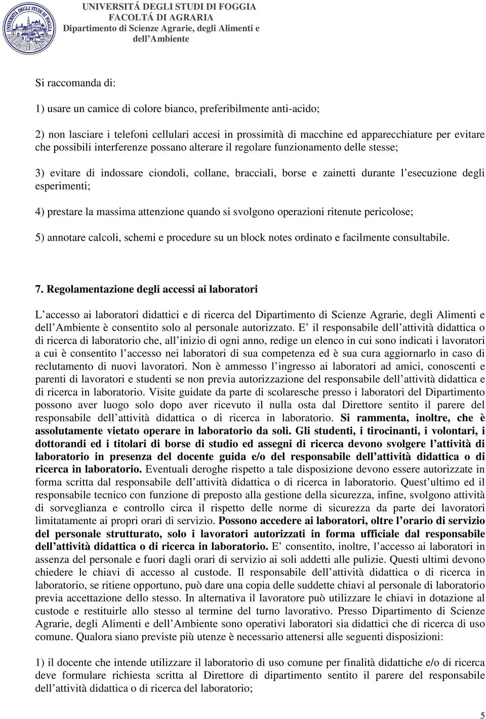 massima attenzione quando si svolgono operazioni ritenute pericolose; 5) annotare calcoli, schemi e procedure su un block notes ordinato e facilmente consultabile. 7.