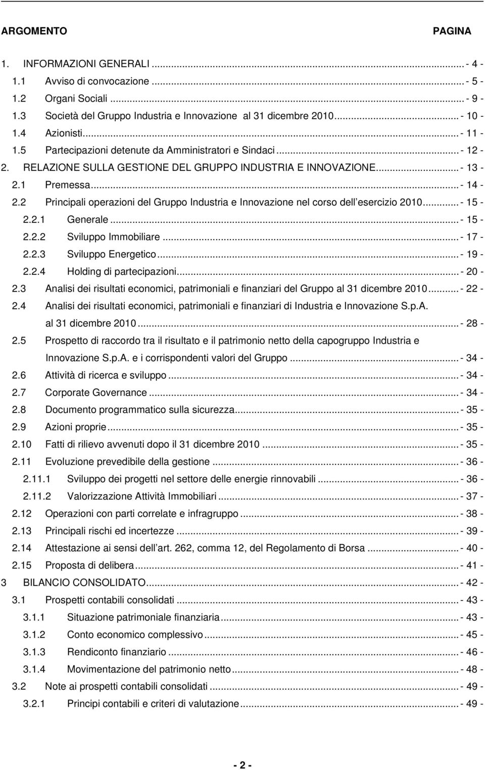 2 Principali operazioni del Gruppo Industria e Innovazione nel corso dell esercizio 2010... - 15-2.2.1 Generale... - 15-2.2.2 Sviluppo Immobiliare... - 17-2.2.3 Sviluppo Energetico... - 19-2.2.4 Holding di partecipazioni.