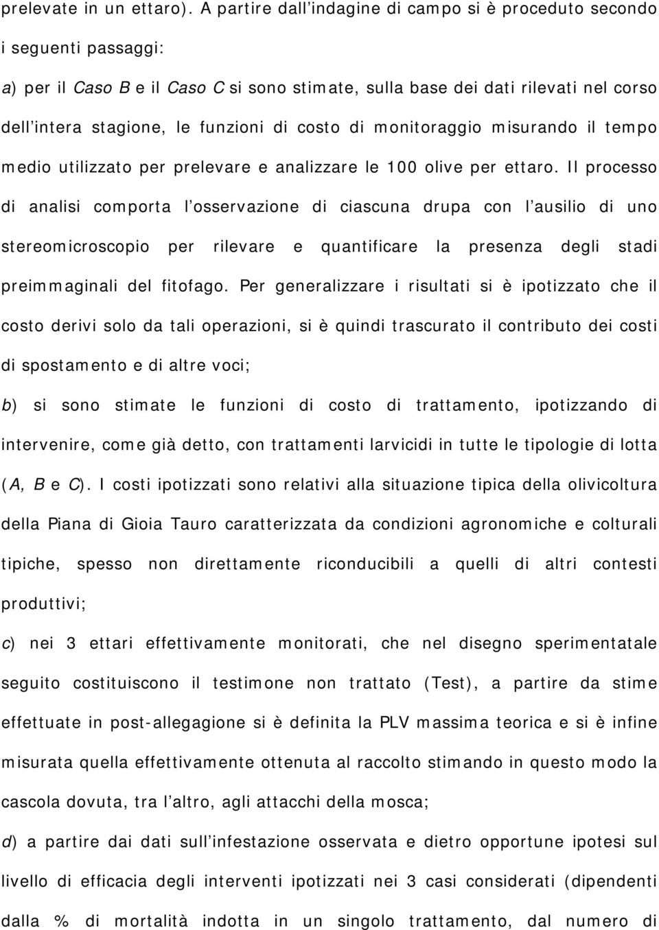 msurando l tempo medo utlzzato per prelevare e analzzare le 100 olve per ettaro.